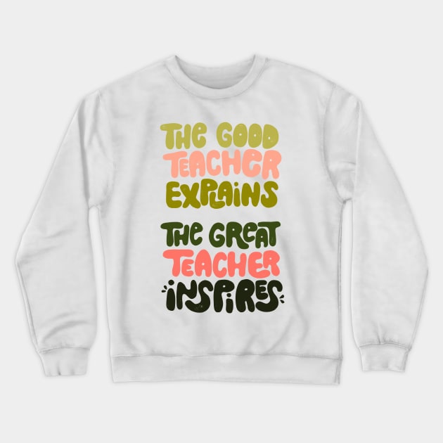 The good teacher explains, the great teacher inspires Crewneck Sweatshirt by What a fab day!